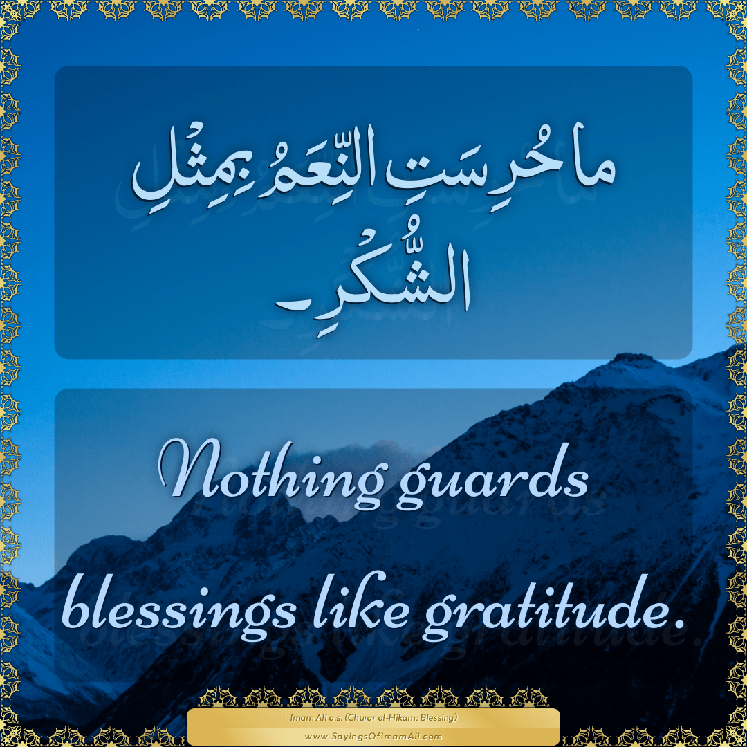 Nothing guards blessings like gratitude.